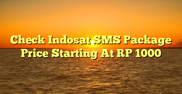 Check Indosat SMS Package  Price Starting At RP 1000